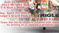 2012 Wrigley Run Join us for the 2012 Wrigley Run 10/5 K Run / Walk Team Dar Serca / Gift Heart Saturday, April 21, 2012 Chicago’s Grant Park FUNDRAISE Make a donation for...